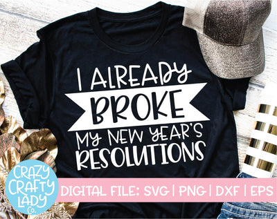 I Already Broke My New Year's Resolutions | New Year's SVG Cut File SVG Crazy Crafty Lady Co. 