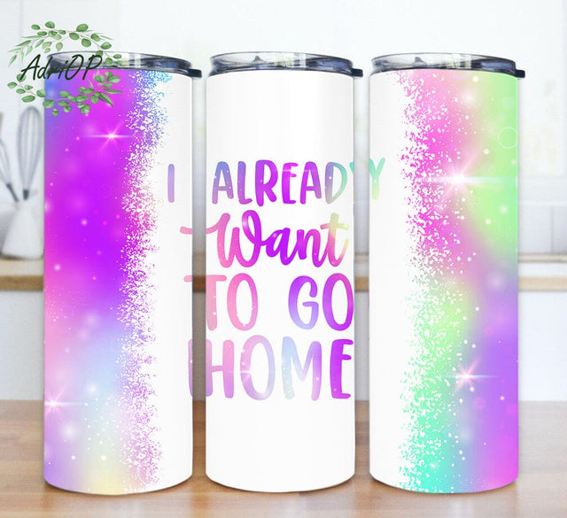 I Already Want To Go Home Design Png, Sarcastic Quote 20oz Tumbler Template, Funny Sarcastic Tumbler Design, Sarcastic Sublimation Png, Digital Download Sublimation AdriOP 