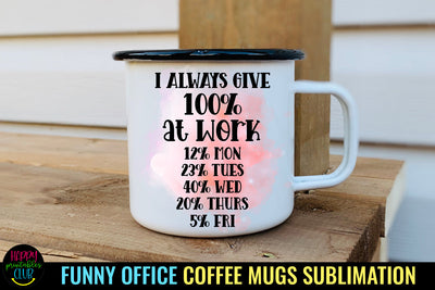 I Always Give I Funny Office Coffee Quotes Mug Sublimation Sublimation Happy Printables Club 
