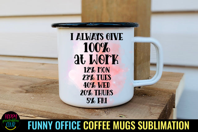 I Always Give I Funny Office Coffee Quotes Mug Sublimation Sublimation Happy Printables Club 