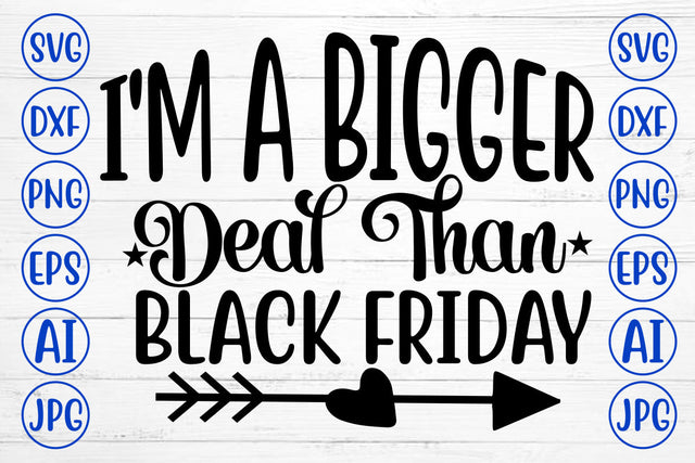 I Am A Bigger Deal Than Black Friday SVG Cut File SVG Syaman 