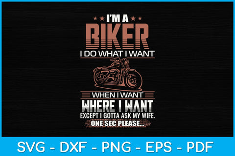 I Am A Biker I Do What I Want When I Want Where I Want Except Biker Svg Design SVG artprintfile 