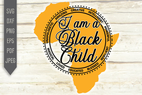 I Am A Black Child Svg, png, dxf. Unapologetic, Amazing, Creative, Intelligent, Powerful, Magical, Loved, Educated, Blessed, Resilient SVG Mint And Beer Creations 
