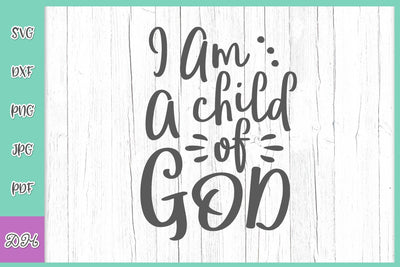 I am a Child of God Inspirational Saying Inspiring Christian quote Positive Affirmation Faith Religious SVG DXF PNG PDF JPG SVG Digitals by Hanna 