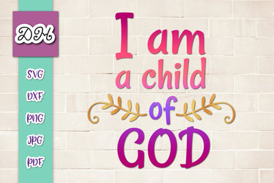 I am a Child of God Print & Cut SVG Digitals by Hanna 