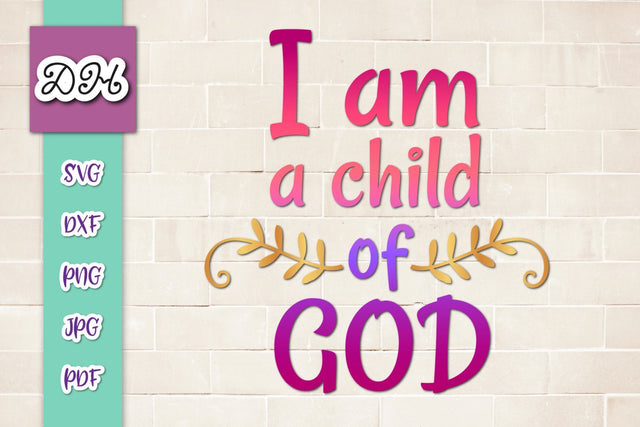 I am a Child of God Print & Cut SVG Digitals by Hanna 
