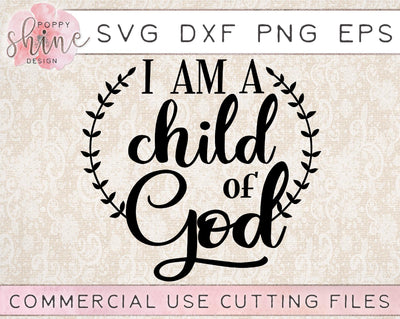 I Am A Child Of God SVG Poppy Shine Design 