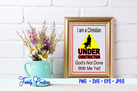 I am a Christian Under Construction God's Not Done With Me Yet! SVG Family Creations 