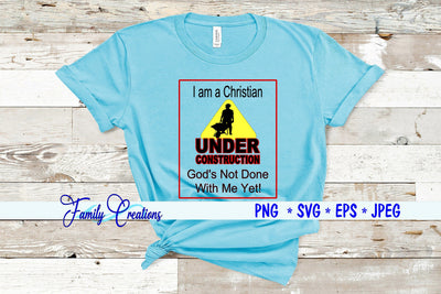 I am a Christian Under Construction God's Not Done With Me Yet! SVG Family Creations 