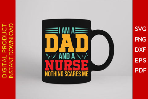 I Am A Dad And A Nurse Nothing Scares Me Father's Day SVG PNG PDF Cut File SVG Creativedesigntee 