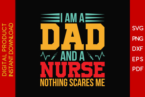 I Am A Dad And A Nurse Nothing Scares Me Father's Day SVG PNG PDF Cut File SVG Creativedesigntee 