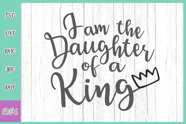 I am a Daughter of athe King SVG Digitals by Hanna 