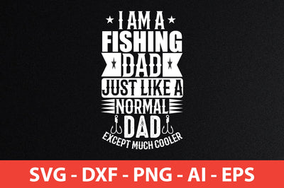 i am a fishing dad just like a normal dad except much cooler t-shirt design SVG shah alam 