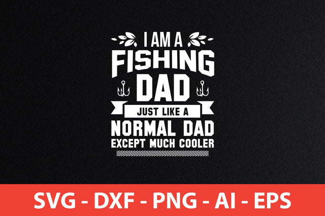 i am a fishing dad just like a normal dad except much cooler t-shirt design SVG shah alam 