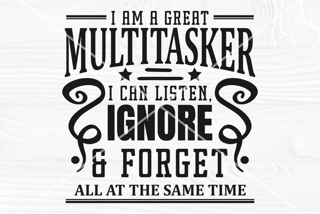 I am a great multitasker, I can listen, forget, and ignore all at the Same Time SVG SVG TonisArtStudio 