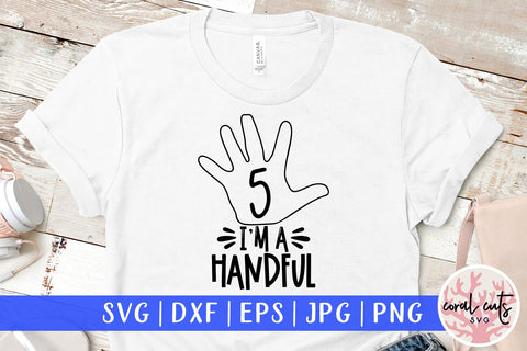 I am a handful 5th birthday - Birthday SVG EPS DXF PNG Cutting File SVG CoralCutsSVG 
