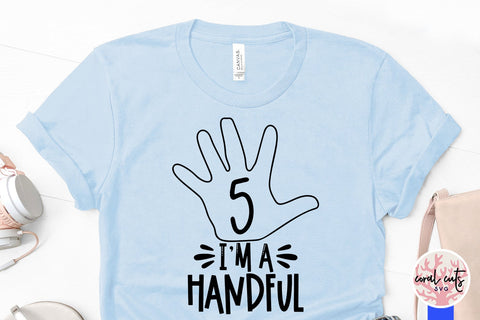 I am a handful 5th birthday - Birthday SVG EPS DXF PNG Cutting File SVG CoralCutsSVG 