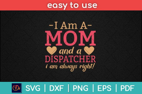 I Am A Mom And A Dispatcher I Am Always Right Svg Design SVG artprintfile 