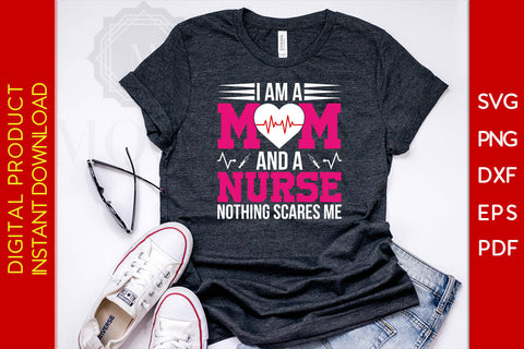 I Am A Mom And A Nurse Nothing Scares Me SVG PNG Cut File SVG Creativedesigntee 