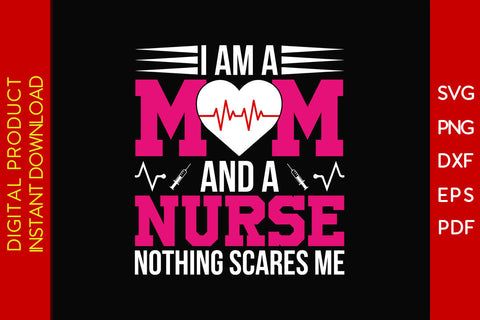 I Am A Mom And A Nurse Nothing Scares Me SVG PNG Cut File SVG Creativedesigntee 