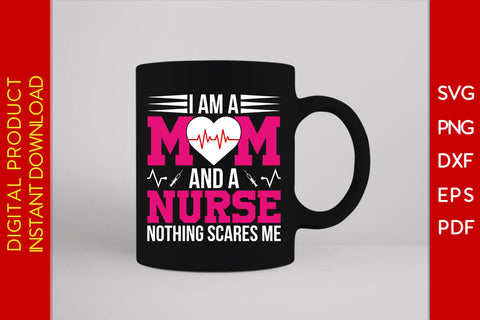 I Am A Mom And A Nurse Nothing Scares Me SVG PNG Cut File SVG Creativedesigntee 