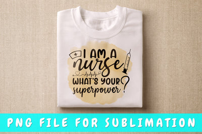 I Am A Nurse What's Your Superpower PNG, Nurse Quote Design For Sublimation Sublimation HappyDesignStudio 