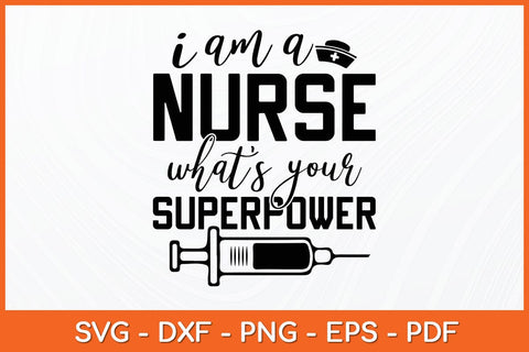 I Am A Nurse What's Your Superpower Svg Design SVG artprintfile 