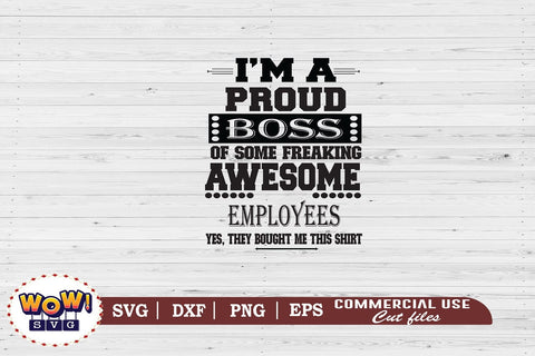 I am a proud boss svg, boss funny quotes svg, Funny sayings svg, boss quotes png, Boss svgfiles for cricut,svg files,files for silhouette,png design,cut files SVG Wowsvgstudio 