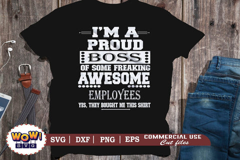 I am a proud boss svg, boss funny quotes svg, Funny sayings svg, boss quotes png, Boss svgfiles for cricut,svg files,files for silhouette,png design,cut files SVG Wowsvgstudio 