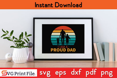 I am A Proud Dad Father's day SVG PNG Craft Cut File SVG SVG Print File 