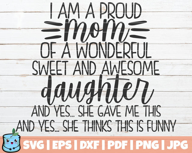 I Am A Proud Mom Of A Wonderful Sweet And Awesome Daughter SVG MintyMarshmallows 