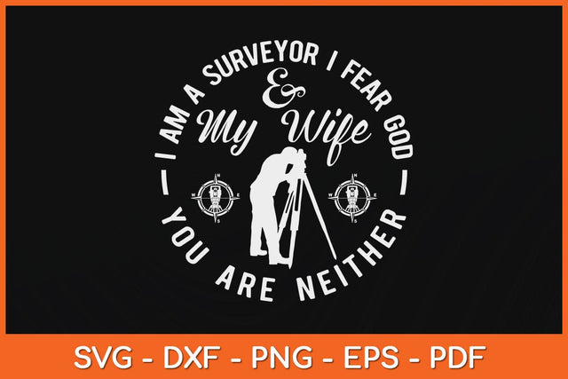 I Am A Surveyor I Fear God And My Wife Surveyor Svg Design SVG artprintfile 