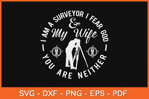 I Am A Surveyor I Fear God And My Wife Surveyor Svg Design SVG artprintfile 
