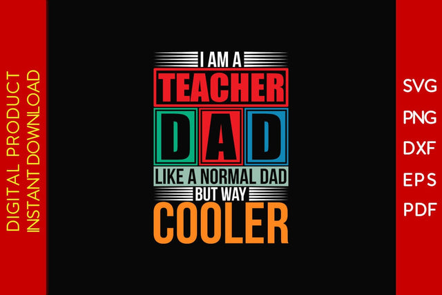 I Am A Teacher Dad Like A Normal Dad But Way Cooler SVG PNG PDF Cut File SVG Creativedesigntee 