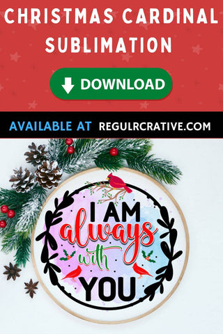 I am always with you Sublimation PNG, Sublimation Christmas Cardinal Design Sublimation Regulrcrative 