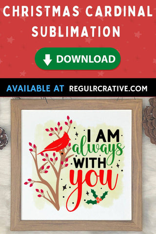 I am always with you Sublimation PNG, Sublimation Christmas Cardinal Design Sublimation Regulrcrative 
