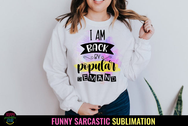 I Am Back By Popular I Funny Sarcastic Sublimation PNG Sublimation Happy Printables Club 