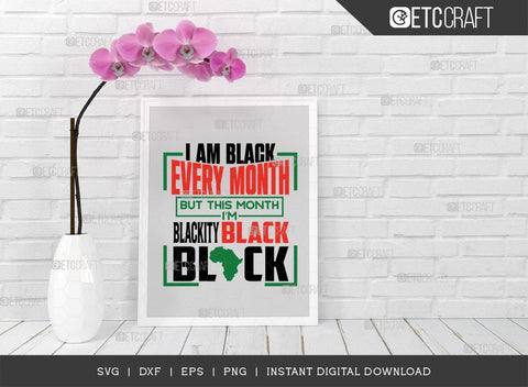 I Am Black Every Month But This Month I'm Blackity Black Black SVG Cut File, African American Svg, Black History Month Svg, Black Woman Svg, BLM Svg, African American Quote Design, TG 01550 SVG ETC Craft 
