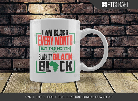 I Am Black Every Month But This Month I'm Blackity Black Black SVG Cut File, African American Svg, Black History Month Svg, Black Woman Svg, BLM Svg, African American Quote Design, TG 01550 SVG ETC Craft 