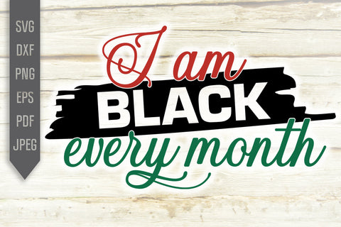 I Am Black Every Month Svg, png, dxf, eps. BLM. African Melanin Svg. Afro Queen Svg. Black Pride Girl Svg. Black Queen Svg. African American SVG Mint And Beer Creations 