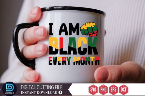 I am black every month SVG SVG DESIGNISTIC 
