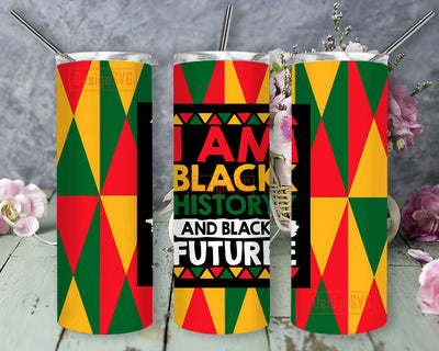 I Am Black History Future Tumbler, 20oz Skinny Tumbler Sublimation Designs Tumbler for Straight and Tapered PNG File Digital Download, Sublimation Design Tumbler Sublimation DesignSVG 