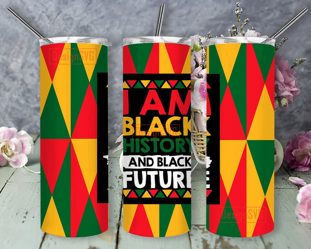 I Am Black History Future Tumbler, 20oz Skinny Tumbler Sublimation Designs Tumbler for Straight and Tapered PNG File Digital Download, Sublimation Design Tumbler Sublimation DesignSVG 