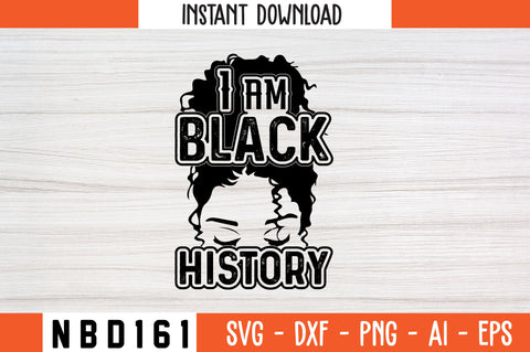 I AM BLACK HISTORY Svg Design SVG Nbd161 