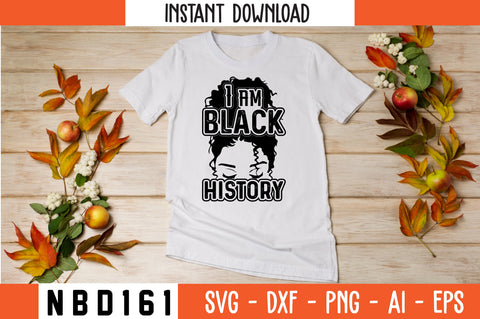 I AM BLACK HISTORY Svg Design SVG Nbd161 
