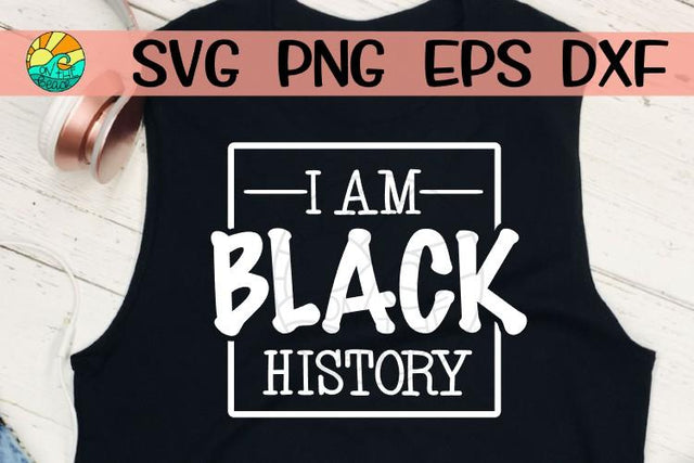 I Am Black History - SVG - DXF - EPS - PNG SVG On the Beach Boutique 