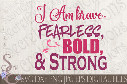 I am Brave Fearless Bold & Strong Secret Expressions SVG 