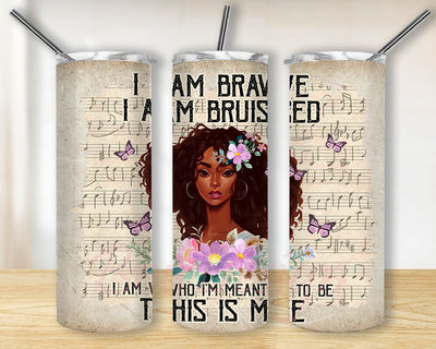 I Am Brave I Am Bruised I Am Who I’m Mean to be This Is Me 20 Oz Skinny Tumbler Straight/Tapered Sublimation Wrap PNG Sublimation BouDesign 