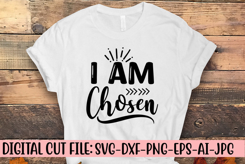 I Am Chosen SVG Cut File - So Fontsy