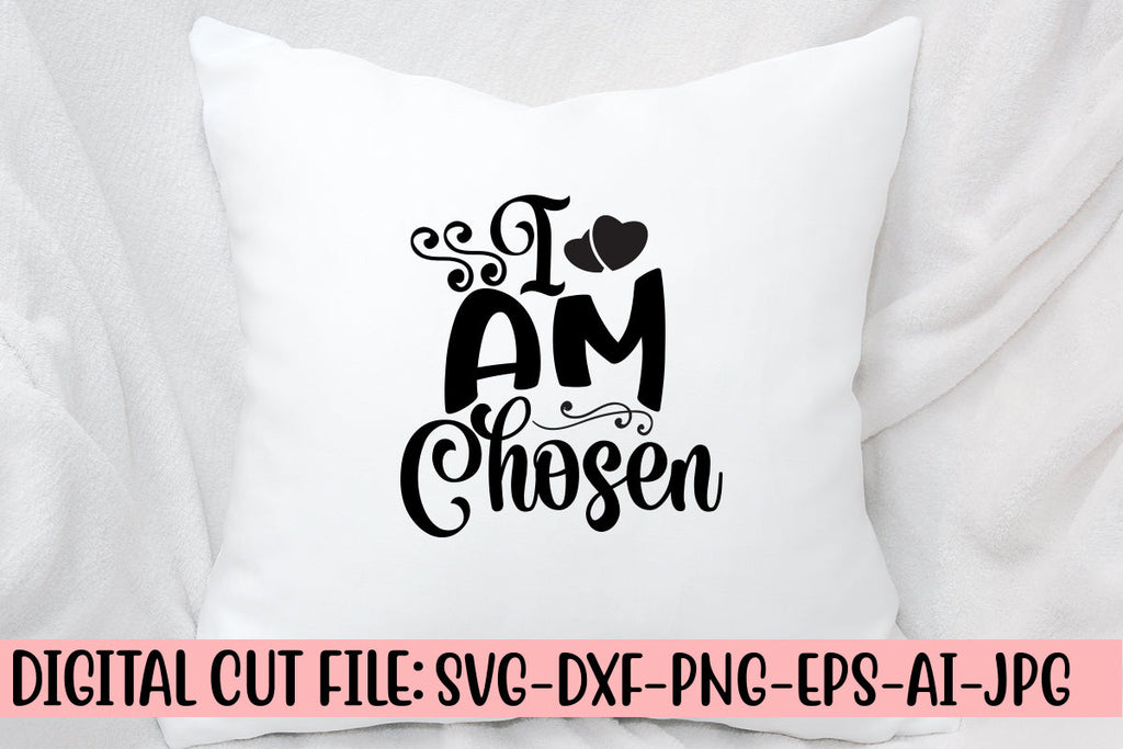 I Am Chosen Svg - So Fontsy